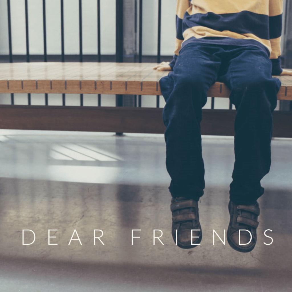 Dear Friends…