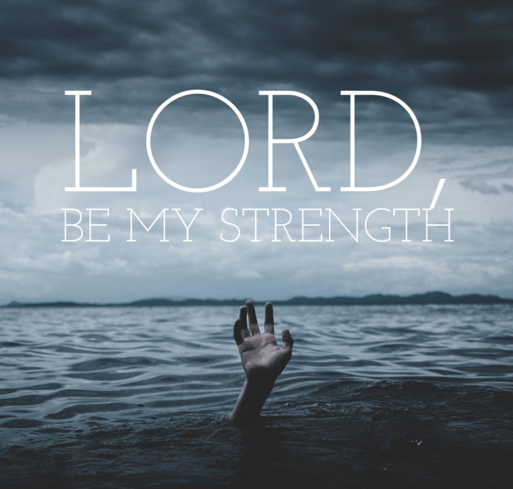 Lord, Be My&nbsp;Strength